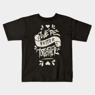 We’re Better Together Kids T-Shirt